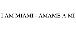 I AM MIAMI - AMAME A MI