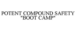 POTENT COMPOUND SAFETY "BOOT CAMP"