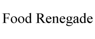 FOOD RENEGADE