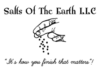 SALTS OF THE EARTH LLC "IT'S HOW YOU FINISH THAT MATTERS"!