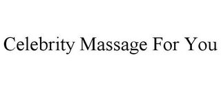 CELEBRITY MASSAGE FOR YOU