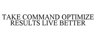 TAKE COMMAND OPTIMIZE RESULTS LIVE BETTER