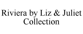 RIVIERA BY LIZ & JULIET COLLECTION