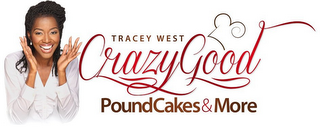 TRACEY WEST CRAZY GOOD POUND CAKES & MORE