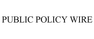 PUBLIC POLICY WIRE