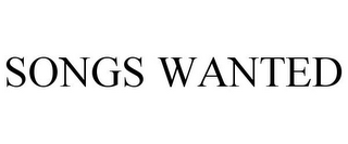 SONGS WANTED