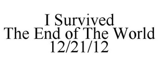 I SURVIVED THE END OF THE WORLD 12/21/12