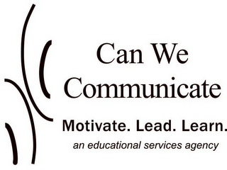 CAN WE COMMUNICATE MOTIVATE. LEAD. LEARN. AN EDUCATIONAL SERVICES AGENCY