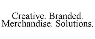 CREATIVE. BRANDED. MERCHANDISE. SOLUTIONS.