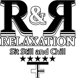 R & R RELAXATION SIT STILL AND CHILL