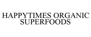 HAPPYTIMES ORGANIC SUPERFOODS