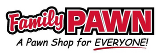 FAMILY PAWN A PAWN SHOP FOR EVERYONE!