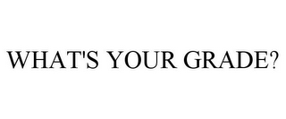 WHAT'S YOUR GRADE?