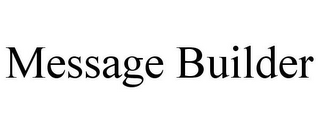 MESSAGE BUILDER