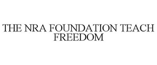 THE NRA FOUNDATION TEACH FREEDOM