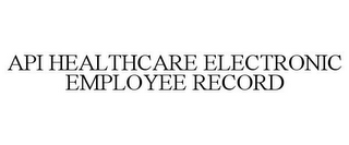 API HEALTHCARE ELECTRONIC EMPLOYEE RECORD