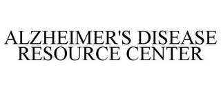 ALZHEIMER'S DISEASE RESOURCE CENTER