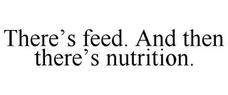 THERE'S FEED. AND THEN THERE'S NUTRITION.