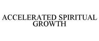 ACCELERATED SPIRITUAL GROWTH