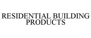 RESIDENTIAL BUILDING PRODUCTS