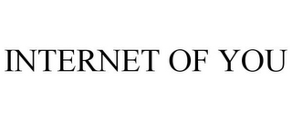 INTERNET OF YOU