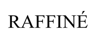 RAFFINÉ