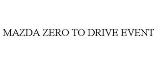 MAZDA ZERO TO DRIVE EVENT