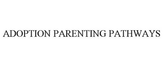 ADOPTION PARENTING PATHWAYS