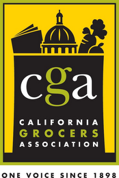 CGA CALIFORNIA GROCERS ASSOCIATION ONE VOICE SINCE 1898