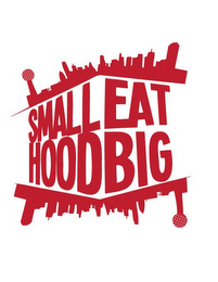 SMALL HOOD EAT BIG