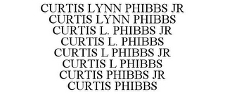 CURTIS LYNN PHIBBS JR CURTIS LYNN PHIBBS CURTIS L. PHIBBS JR CURTIS L. PHIBBS CURTIS L PHIBBS JR CURTIS L PHIBBS CURTIS PHIBBS JR CURTIS PHIBBS