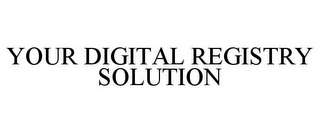 YOUR DIGITAL REGISTRY SOLUTION