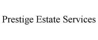 PRESTIGE ESTATE SERVICES