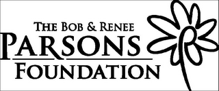 THE BOB & RENEE PARSONS FOUNDATION P