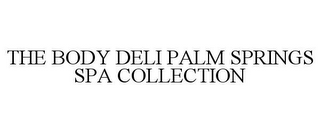 THE BODY DELI PALM SPRINGS SPA COLLECTION