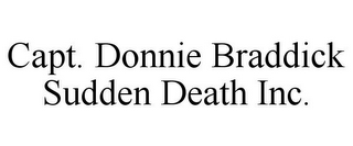 CAPT. DONNIE BRADDICK SUDDEN DEATH INC.