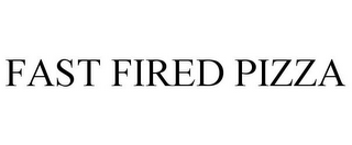 FAST FIRED PIZZA