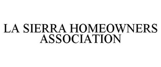 LA SIERRA HOMEOWNERS ASSOCIATION