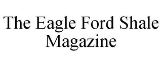 THE EAGLE FORD SHALE MAGAZINE