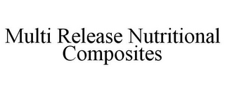 MULTI RELEASE NUTRITIONAL COMPOSITES