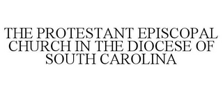 THE PROTESTANT EPISCOPAL CHURCH IN THE DIOCESE OF SOUTH CAROLINA