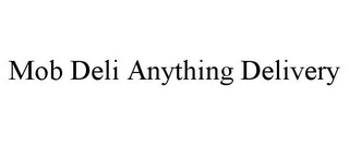 MOB DELI ANYTHING DELIVERY