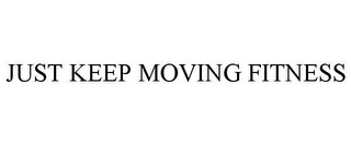 JUST KEEP MOVING FITNESS