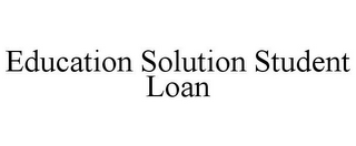 EDUCATION SOLUTION STUDENT LOAN