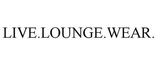 LIVE.LOUNGE.WEAR.