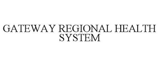 GATEWAY REGIONAL HEALTH SYSTEM