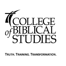 COLLEGE OF BIBLICAL STUDIES TRUTH. TRAINING. TRANSFORMATION.