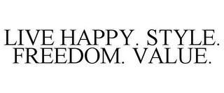 LIVE HAPPY. STYLE. FREEDOM. VALUE.