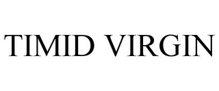 TIMID VIRGIN