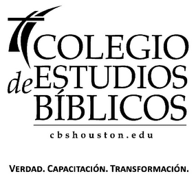 COLEGIO DE ESTUDIOS BÍBLICOS CBSHOUSTON.EDU VERDAD. CAPACITACIÓN. TRANSFORMACIÓN.